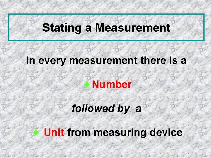 Stating a Measurement In every measurement there is a ¨Number followed by a ¨