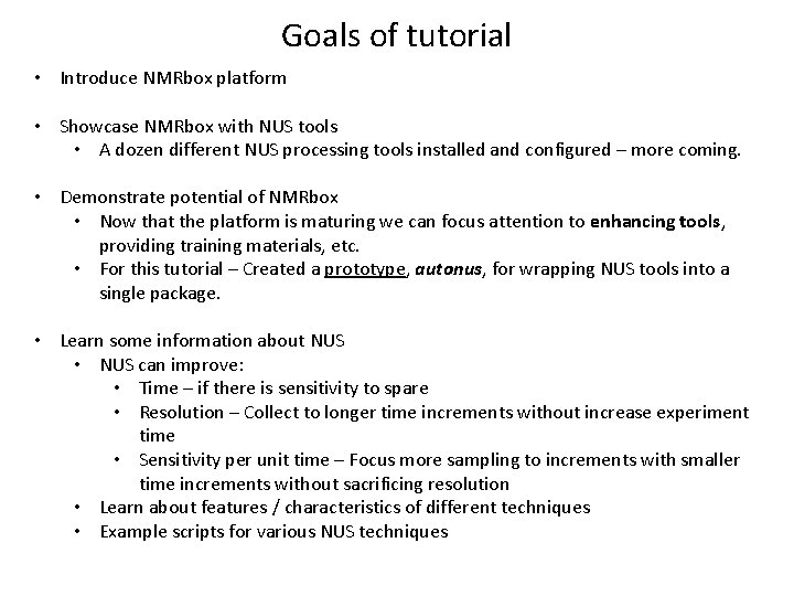 Goals of tutorial • Introduce NMRbox platform • Showcase NMRbox with NUS tools •