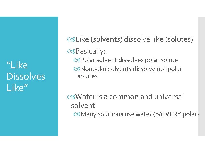 Like (solvents) dissolve like (solutes) Basically: “Like Dissolves Like” Polar solvent dissolves polar Like (solvents) dissolve like (solutes) Basically: “Like Dissolves Like” Polar solvent dissolves polar