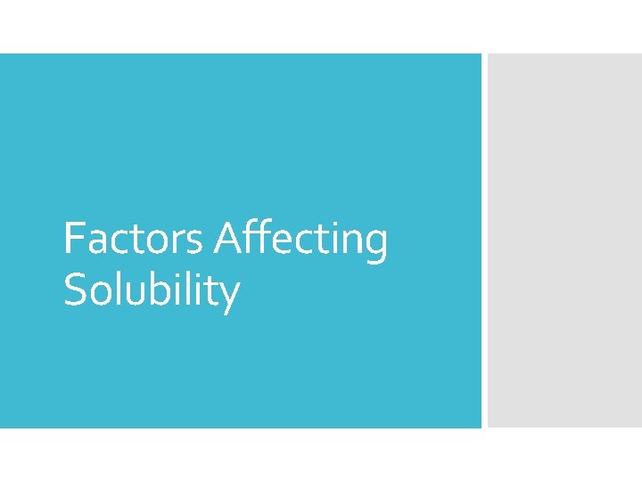 Factors Affecting Solubility Factors Affecting Solubility