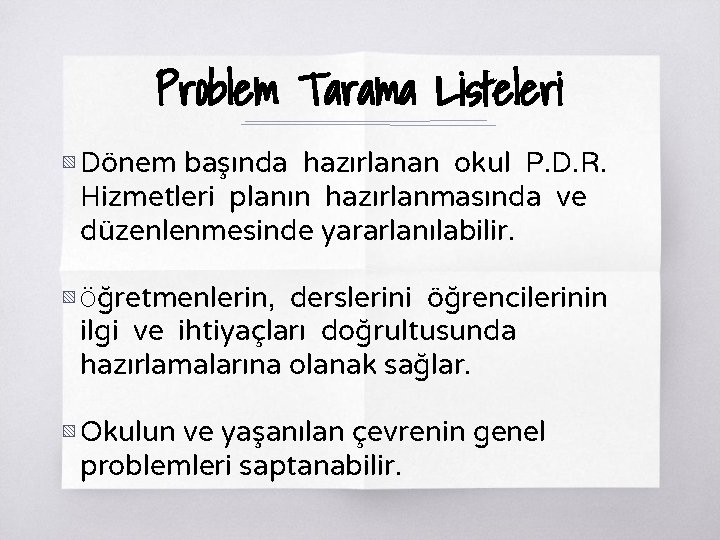 Problem Tarama Listeleri ▧ Dönem başında hazırlanan okul P. D. R. Hizmetleri planın hazırlanmasında