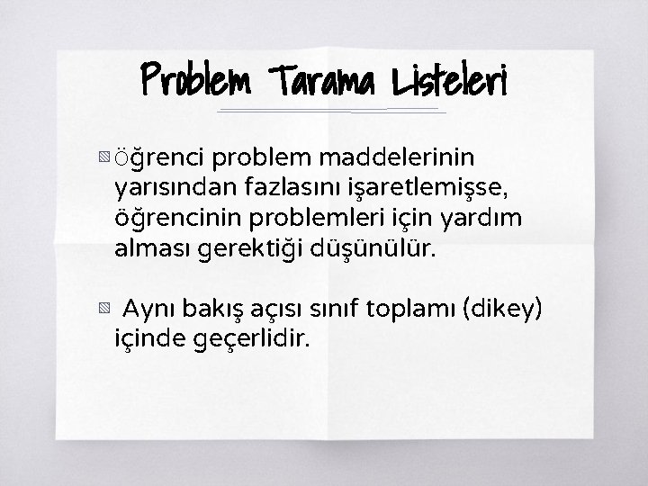 Problem Tarama Listeleri ▧ Öğrenci problem maddelerinin yarısından fazlasını işaretlemişse, öğrencinin problemleri için yardım