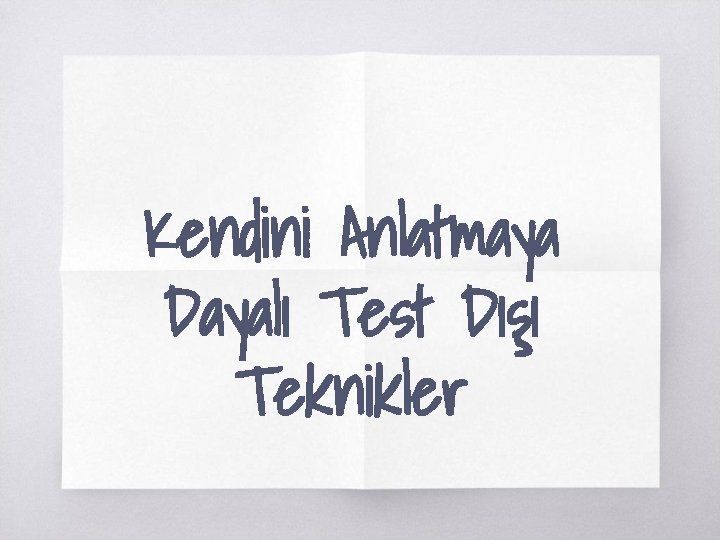 Kendini Anlatmaya Dayalı Test Dışı Teknikler 