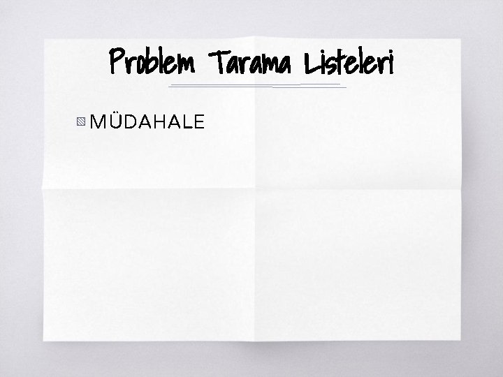 Problem Tarama Listeleri ▧ MÜDAHALE 