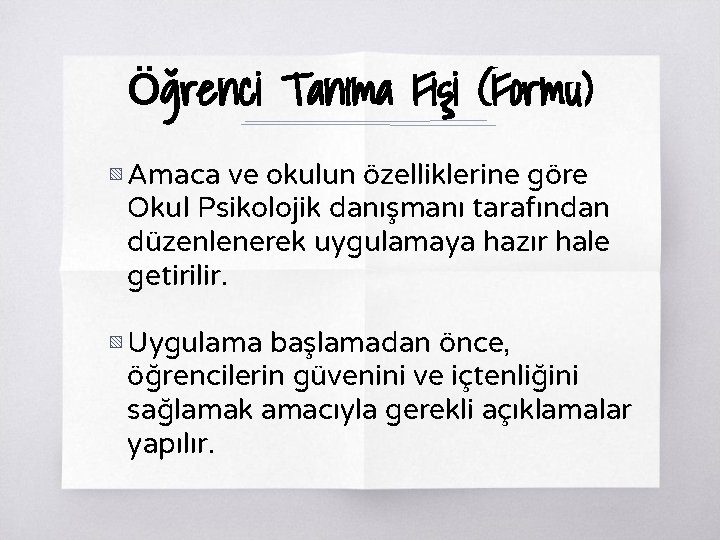 Öğrenci Tanıma Fişi (Formu) ▧ Amaca ve okulun özelliklerine göre Okul Psikolojik danışmanı tarafından
