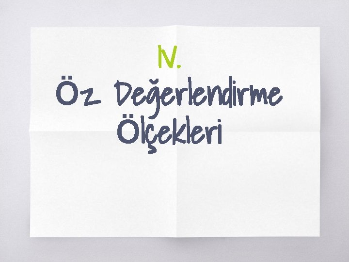 IV. Öz Değerlendirme Ölçekleri 