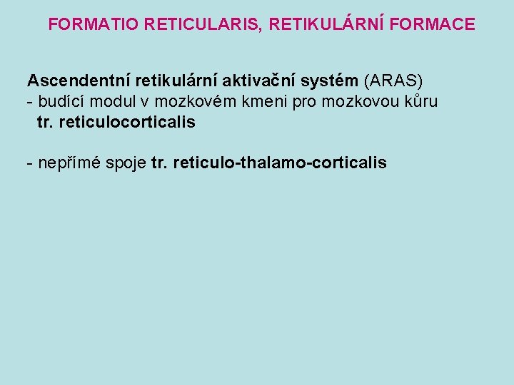 FORMATIO RETICULARIS, RETIKULÁRNÍ FORMACE Ascendentní retikulární aktivační systém (ARAS) - budící modul v mozkovém