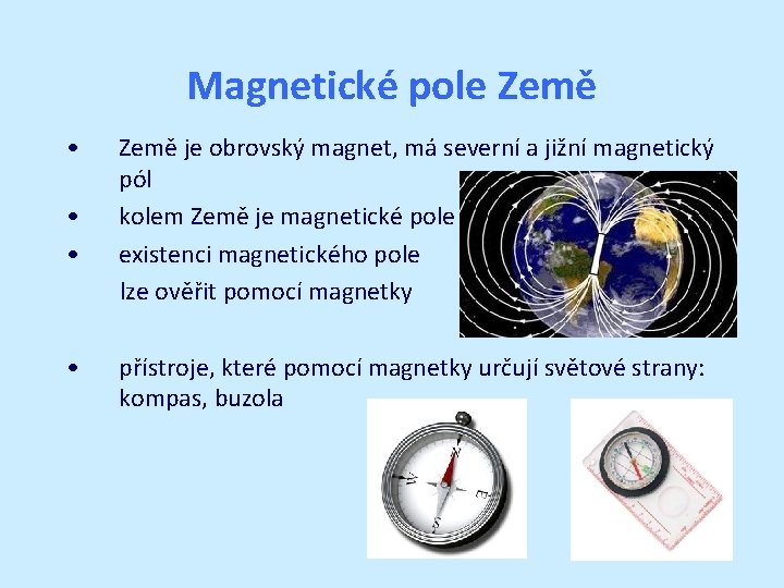 Magnetické pole Země • • Země je obrovský magnet, má severní a jižní magnetický