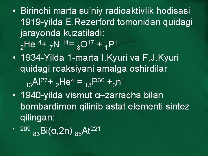  • Birinchi marta su’niy radioaktivlik hodisasi 1919 -yilda E. Rezerford tomonidan quidagi jarayonda