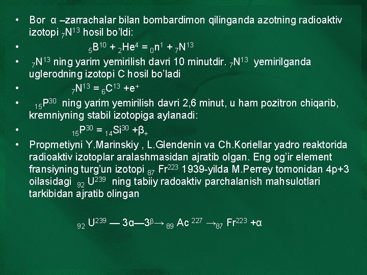  • Bor α –zarrachalar bilan bombardimon qilinganda azotning radioaktiv izotopi 7 N 13