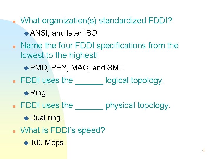 n What organization(s) standardized FDDI? u ANSI, n Name the four FDDI specifications from