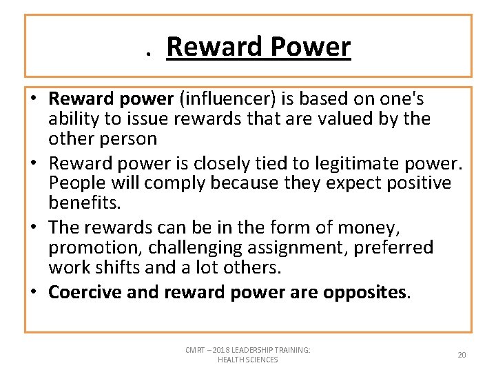 . Reward Power • Reward power (influencer) is based on one's ability to issue