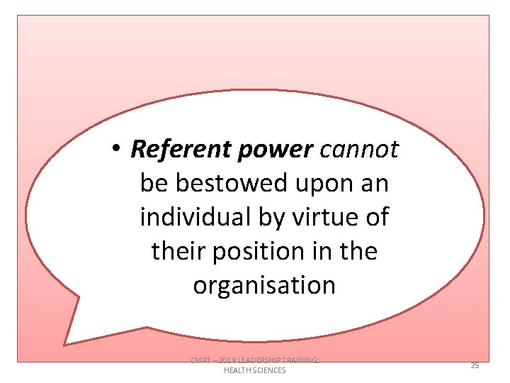  • Referent power cannot be bestowed upon an individual by virtue of their