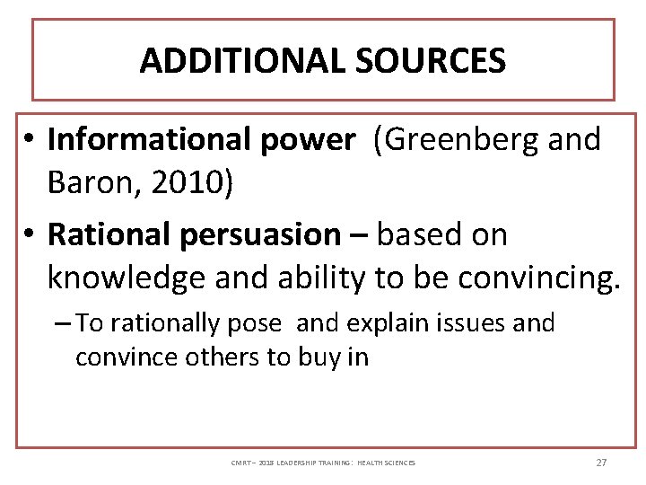 ADDITIONAL SOURCES • Informational power (Greenberg and Baron, 2010) • Rational persuasion – based