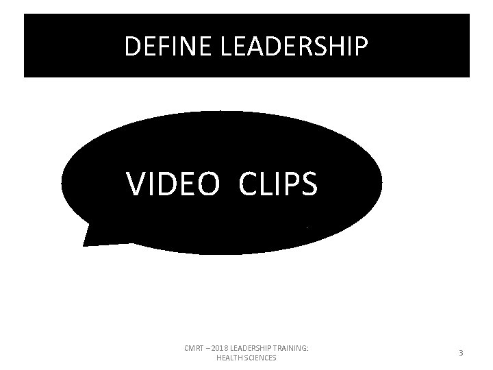 DEFINE LEADERSHIP VIDEO CLIPS CMRT – 2018 LEADERSHIP TRAINING: HEALTH SCIENCES 3 