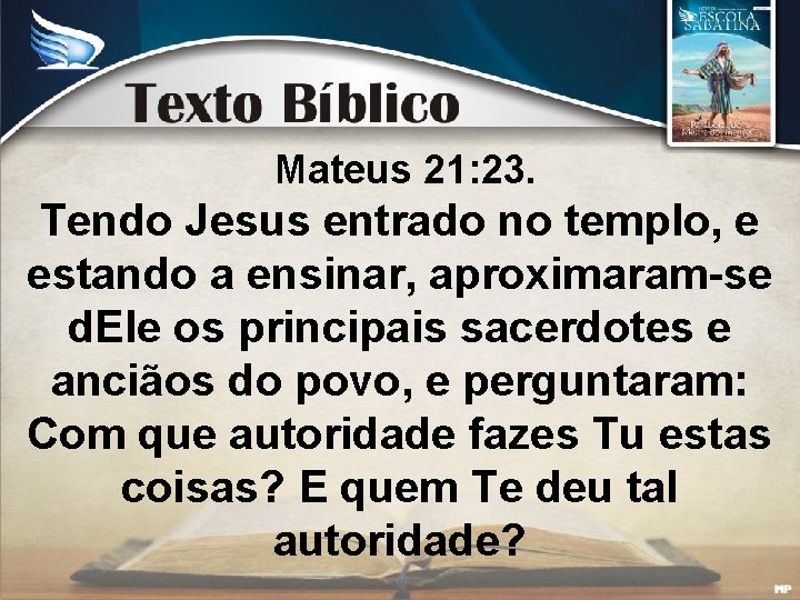 Mateus 21: 23. Tendo Jesus entrado no templo, e estando a ensinar, aproximaram-se d.