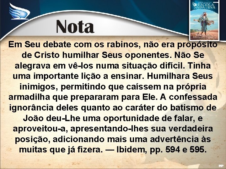 Em Seu debate com os rabinos, não era propósito de Cristo humilhar Seus oponentes.