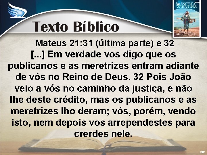 Mateus 21: 31 (última parte) e 32 [. . . ] Em verdade vos