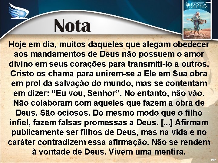 Hoje em dia, muitos daqueles que alegam obedecer aos mandamentos de Deus não possuem