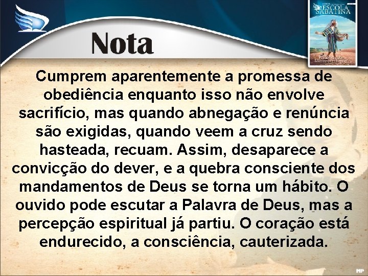 Cumprem aparentemente a promessa de obediência enquanto isso não envolve sacrifício, mas quando abnegação