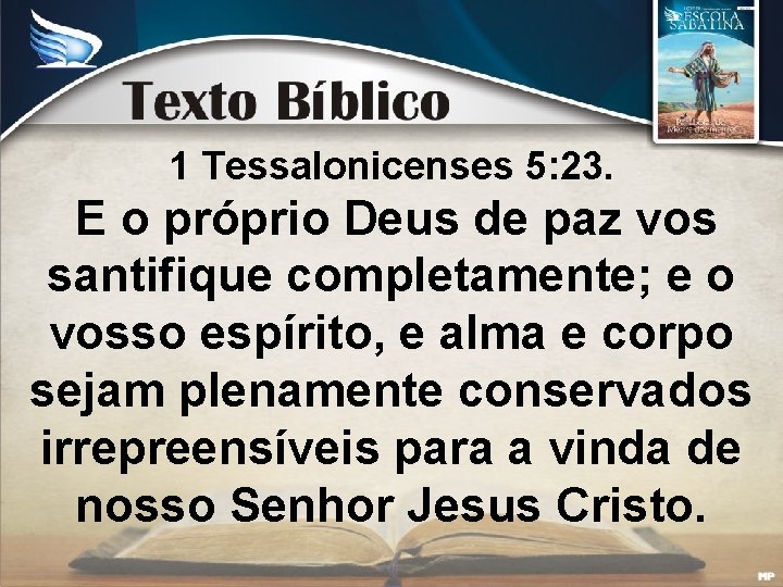 1 Tessalonicenses 5: 23. E o próprio Deus de paz vos santifique completamente; e