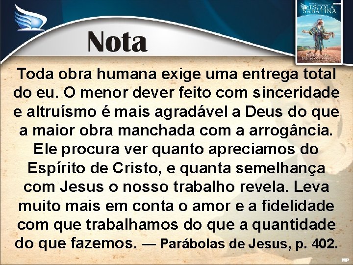 Toda obra humana exige uma entrega total do eu. O menor dever feito com