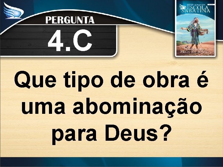 4. C Que tipo de obra é uma abominação para Deus? 