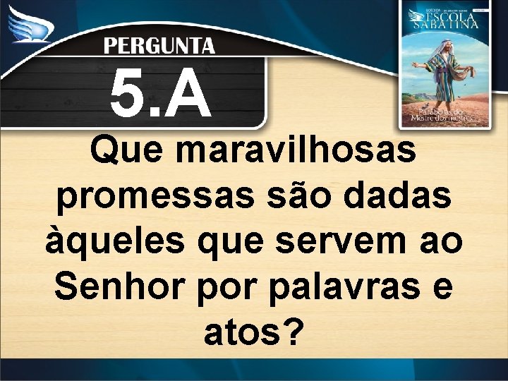 5. A Que maravilhosas promessas são dadas àqueles que servem ao Senhor palavras e