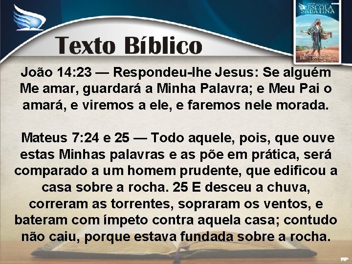 João 14: 23 — Respondeu-lhe Jesus: Se alguém Me amar, guardará a Minha Palavra;