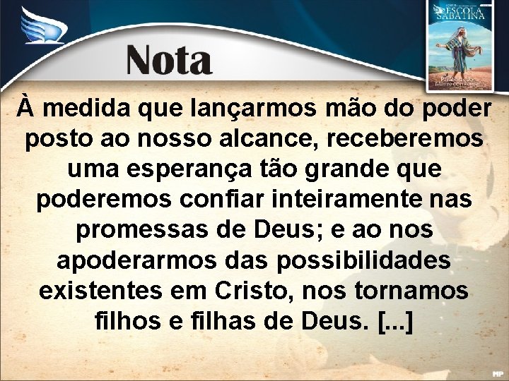 À medida que lançarmos mão do poder posto ao nosso alcance, receberemos uma esperança