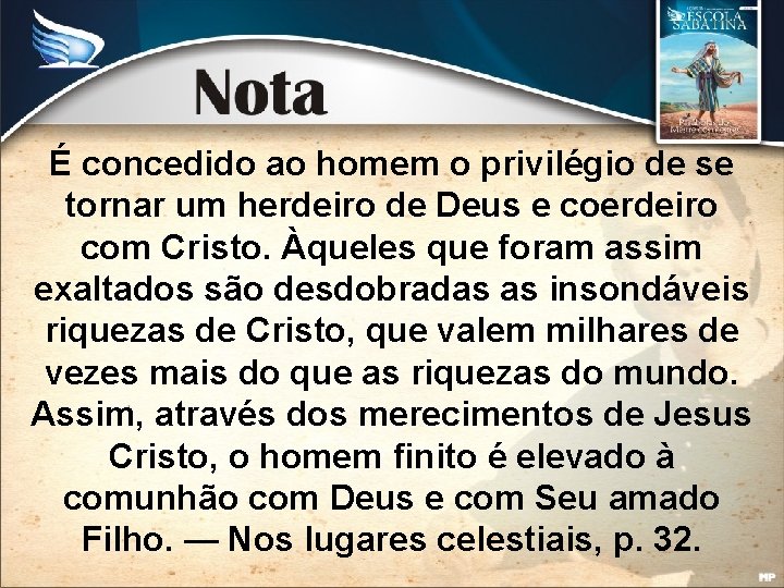 É concedido ao homem o privilégio de se tornar um herdeiro de Deus e