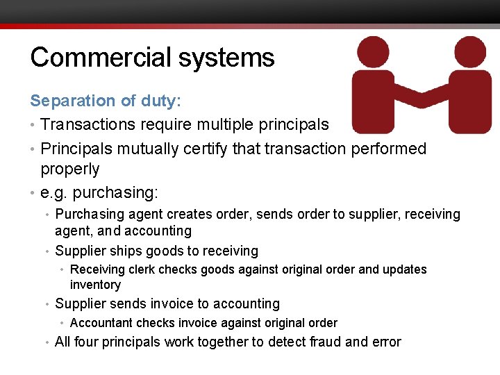 Commercial systems Separation of duty: • Transactions require multiple principals • Principals mutually certify