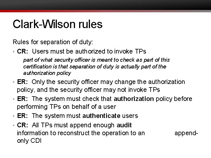 Clark-Wilson rules Rules for separation of duty: • CR: Users must be authorized to