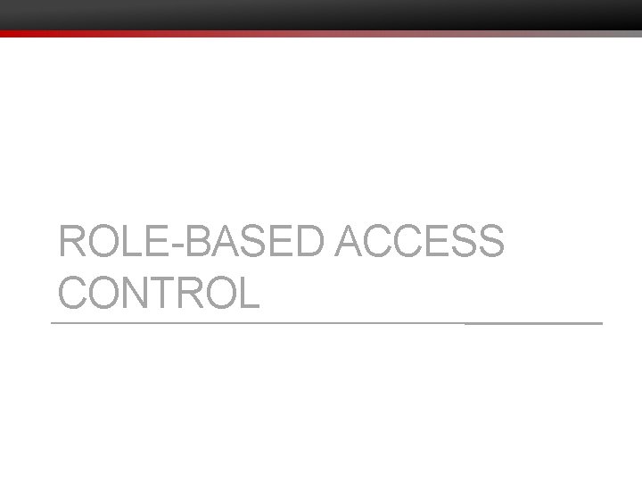 ROLE-BASED ACCESS CONTROL 