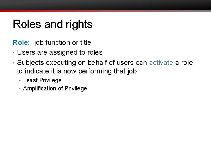 Roles and rights Role: job function or title • Users are assigned to roles