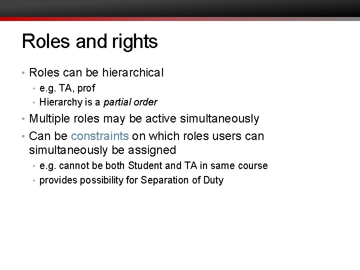 Roles and rights • Roles can be hierarchical • e. g. TA, prof •