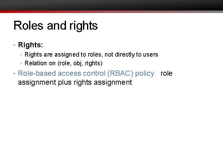Roles and rights • Rights: • Rights are assigned to roles, not directly to