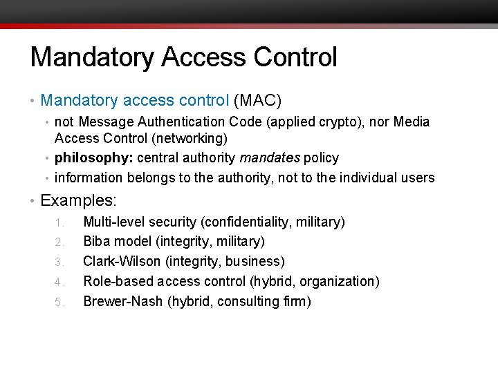 Mandatory Access Control • Mandatory access control (MAC) • not Message Authentication Code (applied