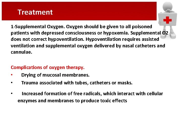 Treatment 1 -Supplemental Oxygen should be given to all poisoned patients with depressed consciousness