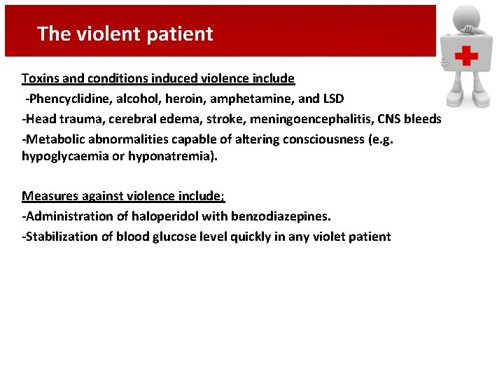 The violent patient Toxins and conditions induced violence include -Phencyclidine, alcohol, heroin, amphetamine, and