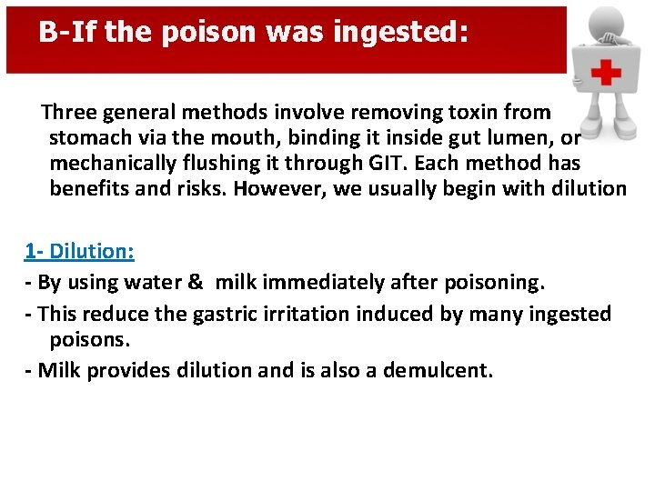 B-If the poison was ingested: Three general methods involve removing toxin from stomach via