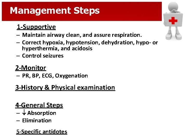 Management Steps 1 -Supportive – Maintain airway clean, and assure respiration. – Correct hypoxia,