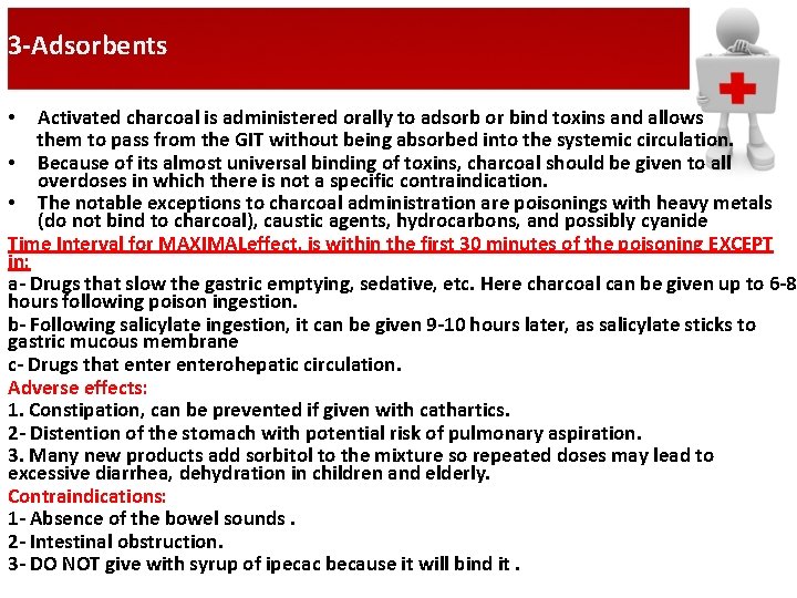 3 -Adsorbents Activated charcoal is administered orally to adsorb or bind toxins and allows