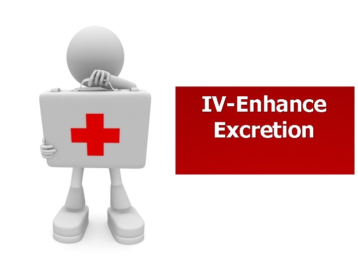 IV-Enhance Excretion 