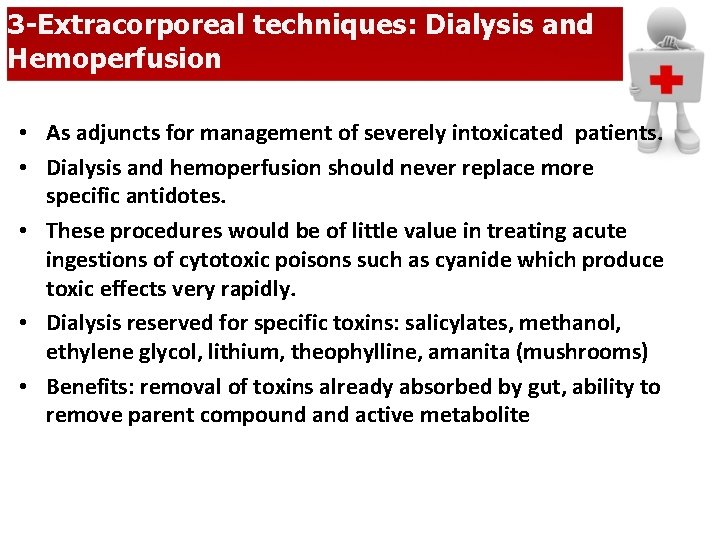 3 -Extracorporeal techniques: Dialysis and Hemoperfusion • As adjuncts for management of severely intoxicated