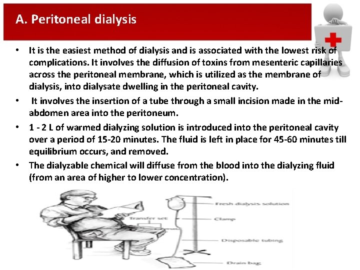 A. Peritoneal dialysis • It is the easiest method of dialysis and is associated