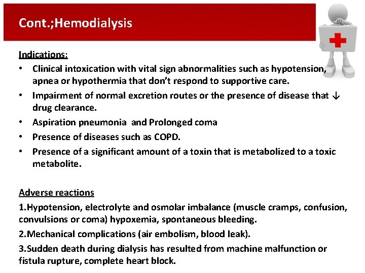 Cont. ; Hemodialysis Indications: • Clinical intoxication with vital sign abnormalities such as hypotension,