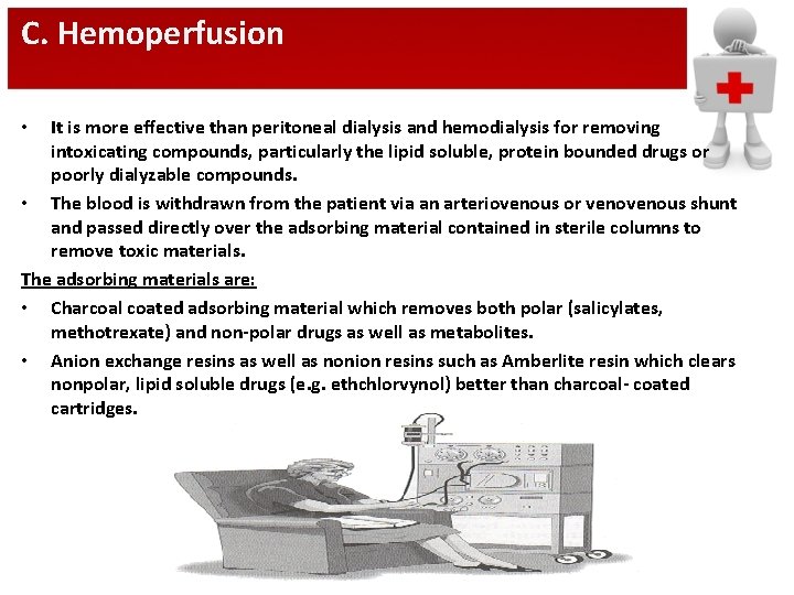 C. Hemoperfusion It is more effective than peritoneal dialysis and hemodialysis for removing intoxicating