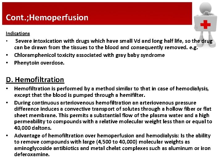 Cont. ; Hemoperfusion Indications • Severe intoxication with drugs which have small Vd and