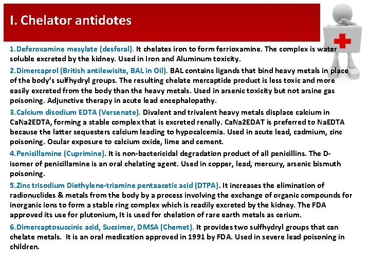 I. Chelator antidotes 1. Deferoxamine mesylate (desferal). It chelates iron to form ferrioxamine. The